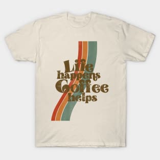 Life happens, coffee helps T-Shirt